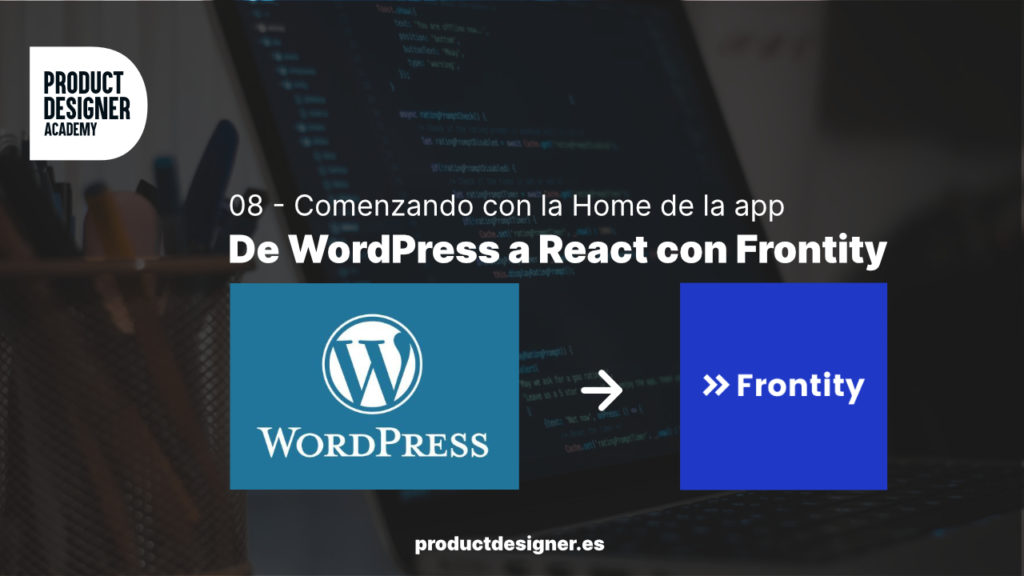 De WordPress a React usando Frontity 08: creando la home